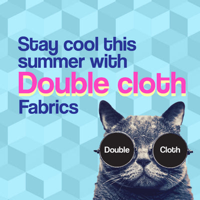 STAY COOL THIS SUMMER WITH DOUBLE-CLOTH FABRICS